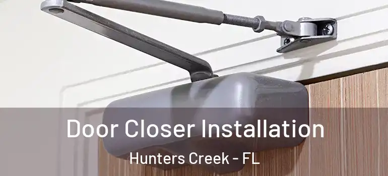  Door Closer Installation Hunters Creek - FL