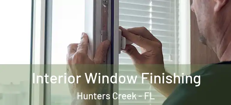 Interior Window Finishing Hunters Creek - FL