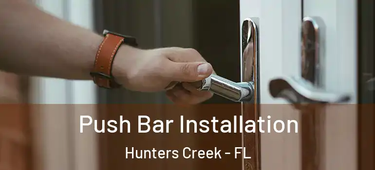 Push Bar Installation Hunters Creek - FL