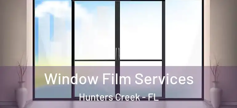 Window Film Services Hunters Creek - FL