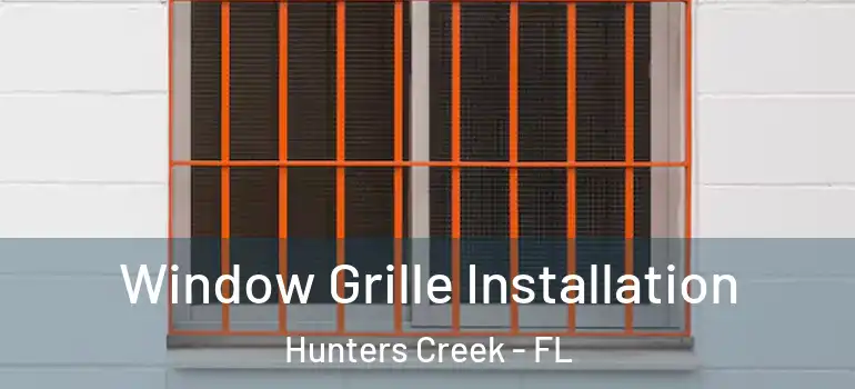  Window Grille Installation Hunters Creek - FL