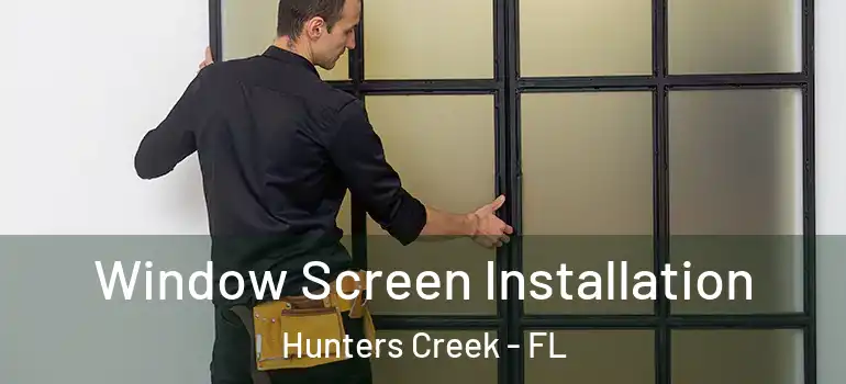 Window Screen Installation Hunters Creek - FL